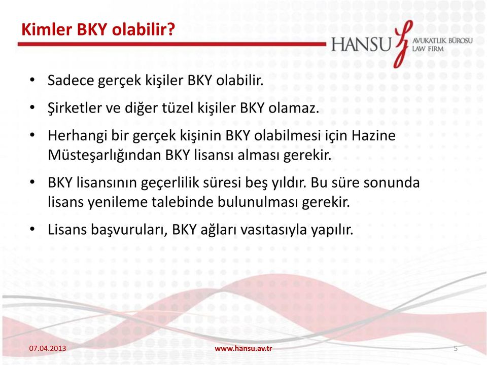 Herhangi bir gerçek kişinin BKY olabilmesi için Hazine Müsteşarlığından BKY lisansı alması