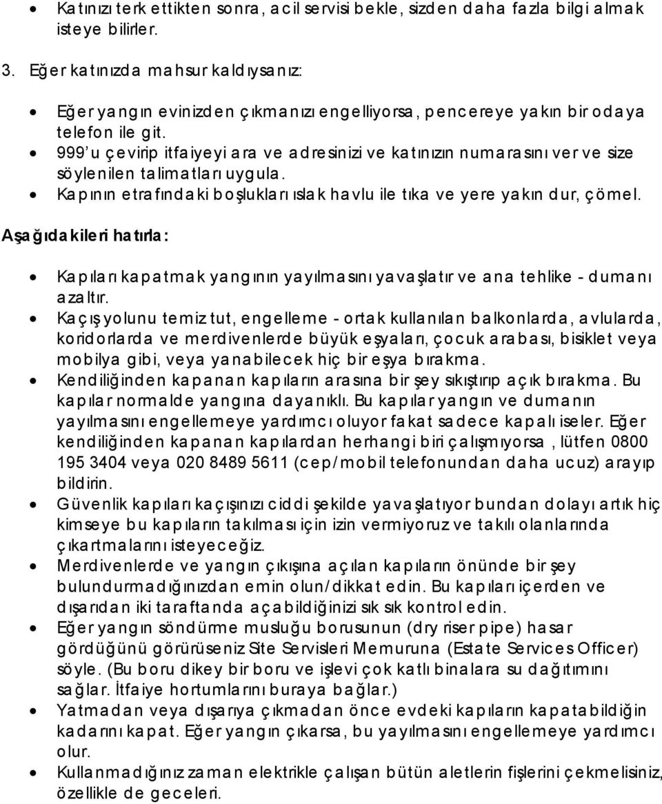 999 u ç evirip itfa iyeyi a ra ve a d resinizi ve ka tınızın numarasını ver ve size sö ylenilen ta lim a tla rı uygula.