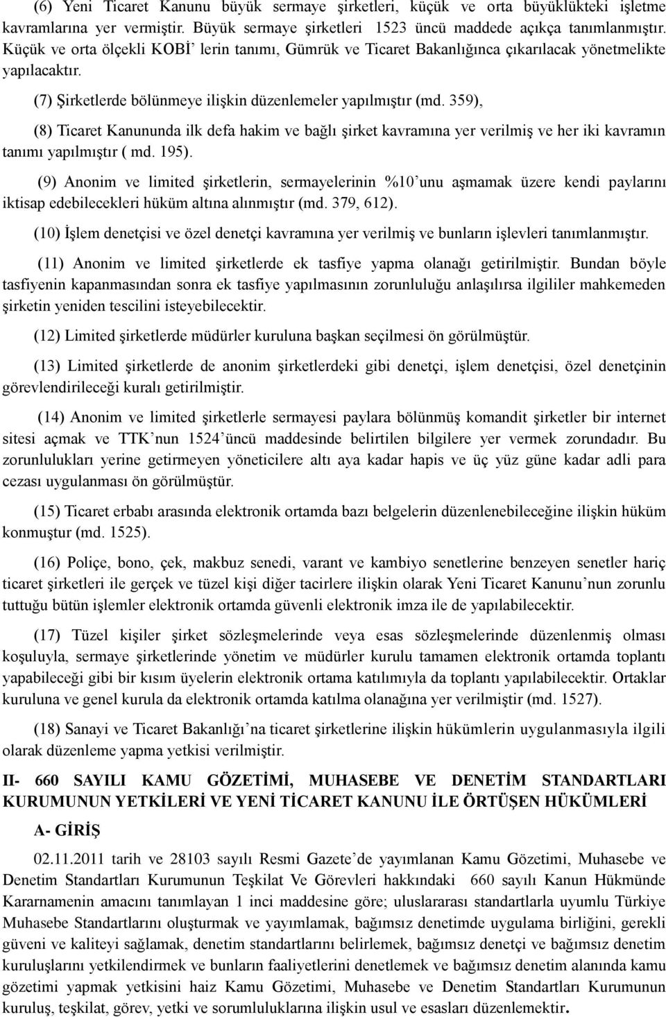 359), (8) Ticaret Kanununda ilk defa hakim ve bağlı şirket kavramına yer verilmiş ve her iki kavramın tanımı yapılmıştır ( md. 195).