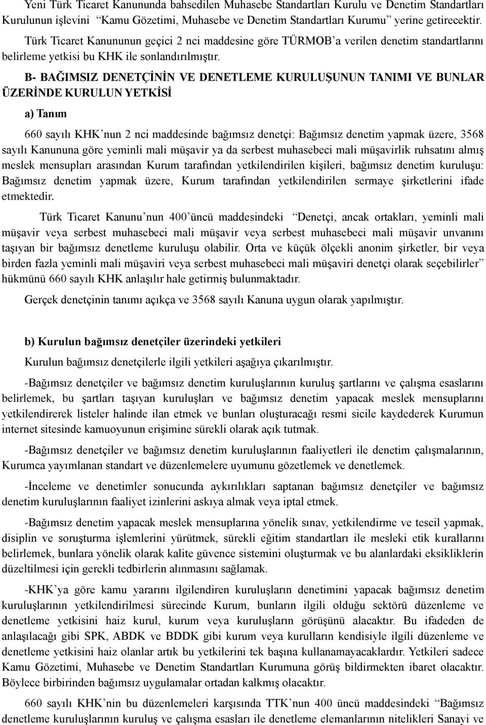 B- BAĞIMSIZ DENETÇİNİN VE DENETLEME KURULUŞUNUN TANIMI VE BUNLAR ÜZERİNDE KURULUN YETKİSİ a) Tanım 660 sayılı KHK nun 2 nci maddesinde bağımsız denetçi: Bağımsız denetim yapmak üzere, 3568 sayılı