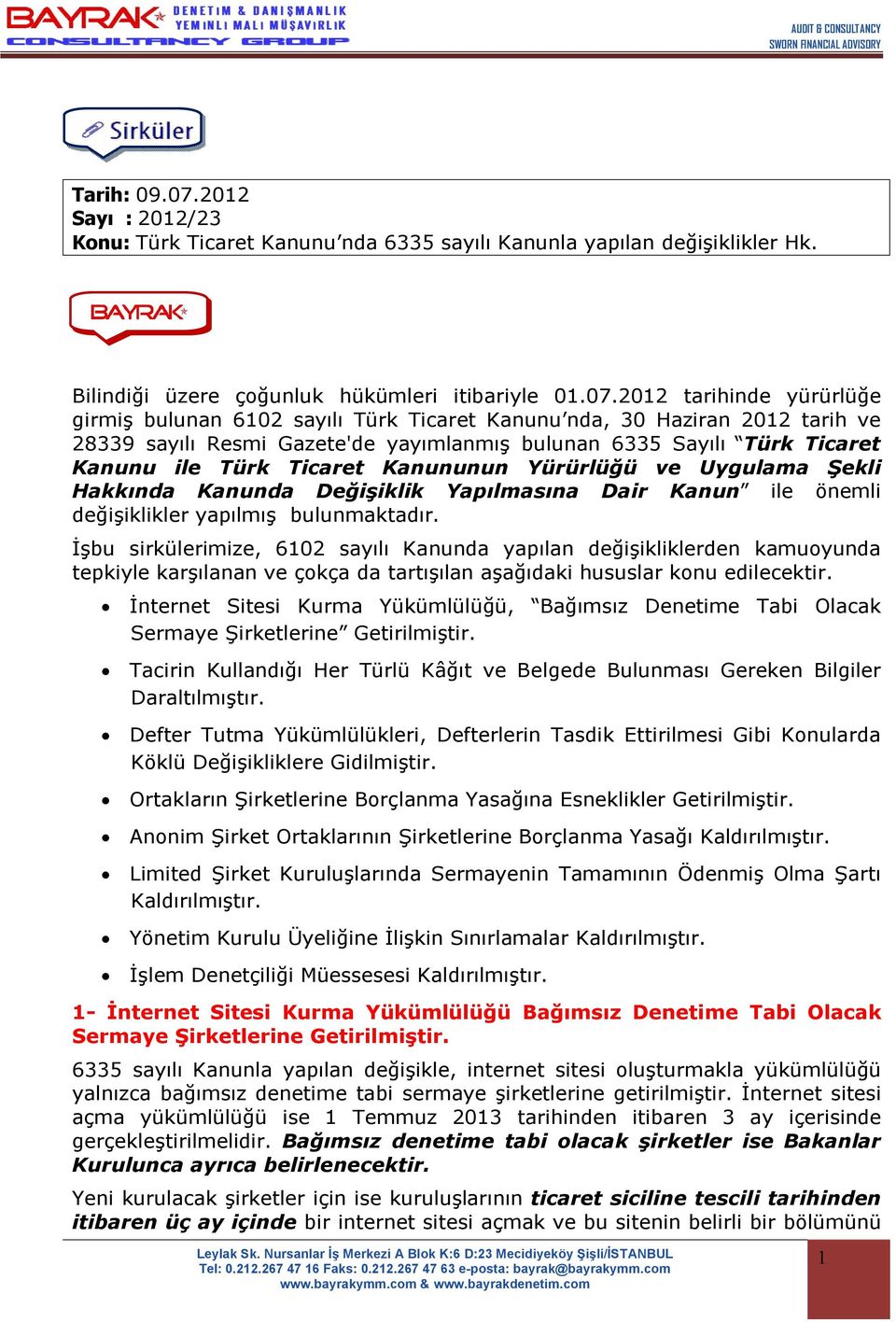 2012 tarihinde yürürlüğe girmiş bulunan 6102 sayılı Türk Ticaret Kanunu nda, 30 Haziran 2012 tarih ve 28339 sayılı Resmi Gazete'de yayımlanmış bulunan 6335 Sayılı Türk Ticaret Kanunu ile Türk Ticaret
