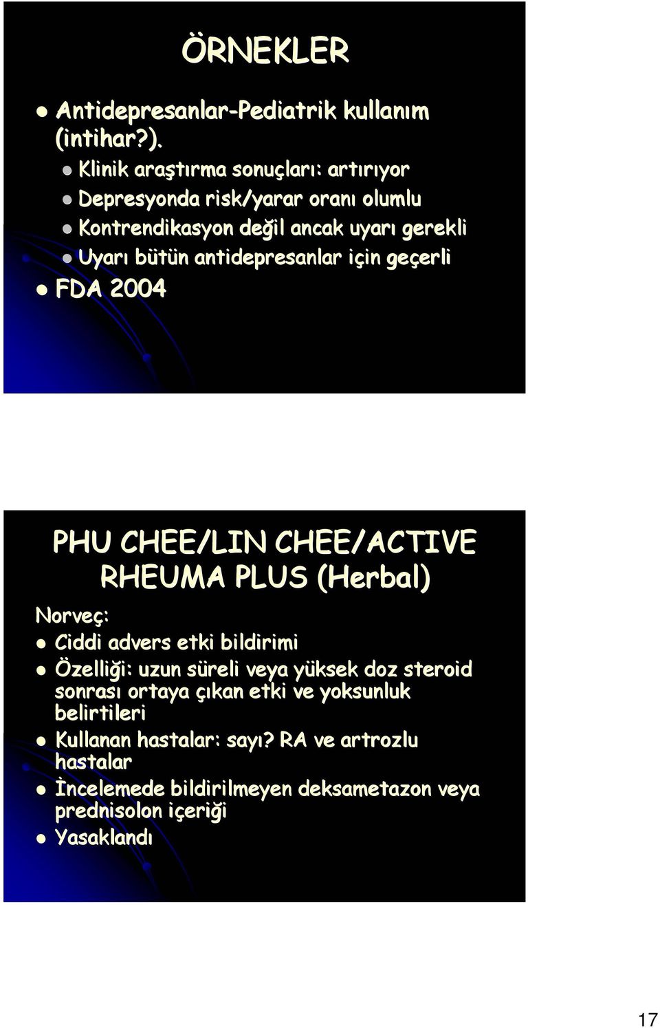 antidepresanlar için geçerli FDA 2004 PHU CHEE/LIN CHEE/ACTIVE RHEUMA PLUS (Herbal) Norveç: Ciddi advers etki bildirimi Özelliği:
