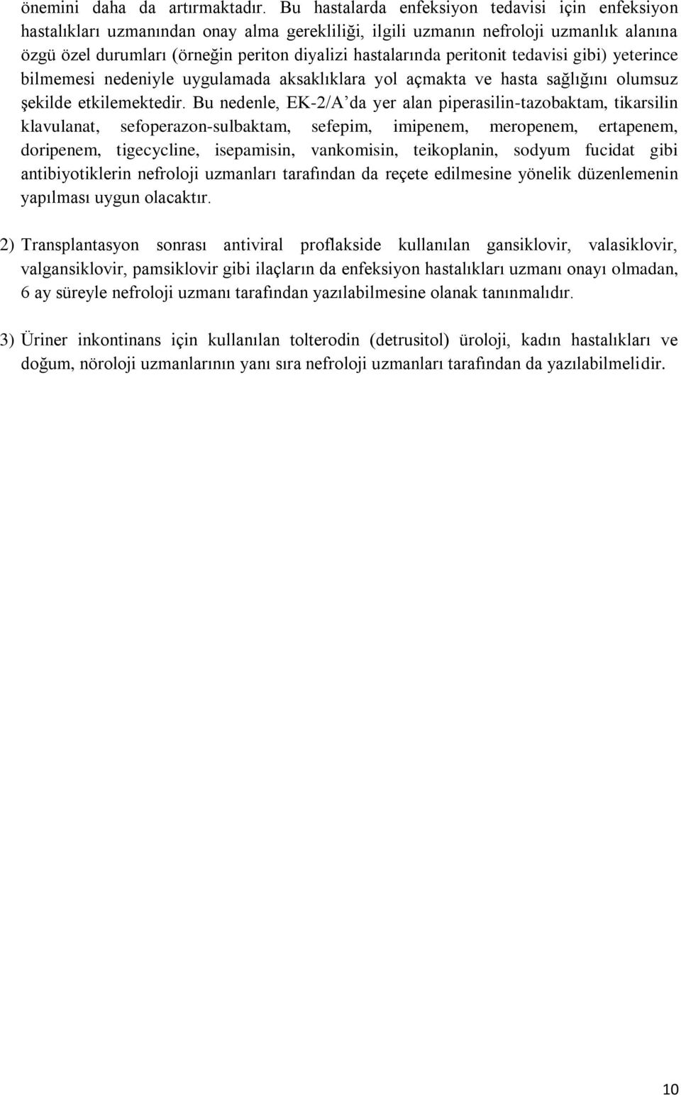 peritonit tedavisi gibi) yeterince bilmemesi nedeniyle uygulamada aksaklıklara yol açmakta ve hasta sağlığını olumsuz şekilde etkilemektedir.