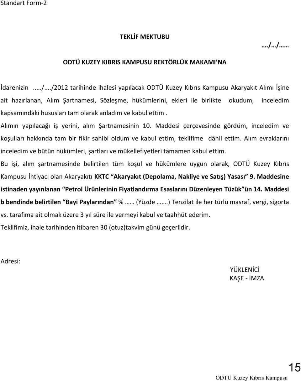 okudum, inceledim kapsamındaki hususları tam olarak anladım ve kabul ettim. Alımın yapılacağı iş yerini, alım Şartnamesinin 10.