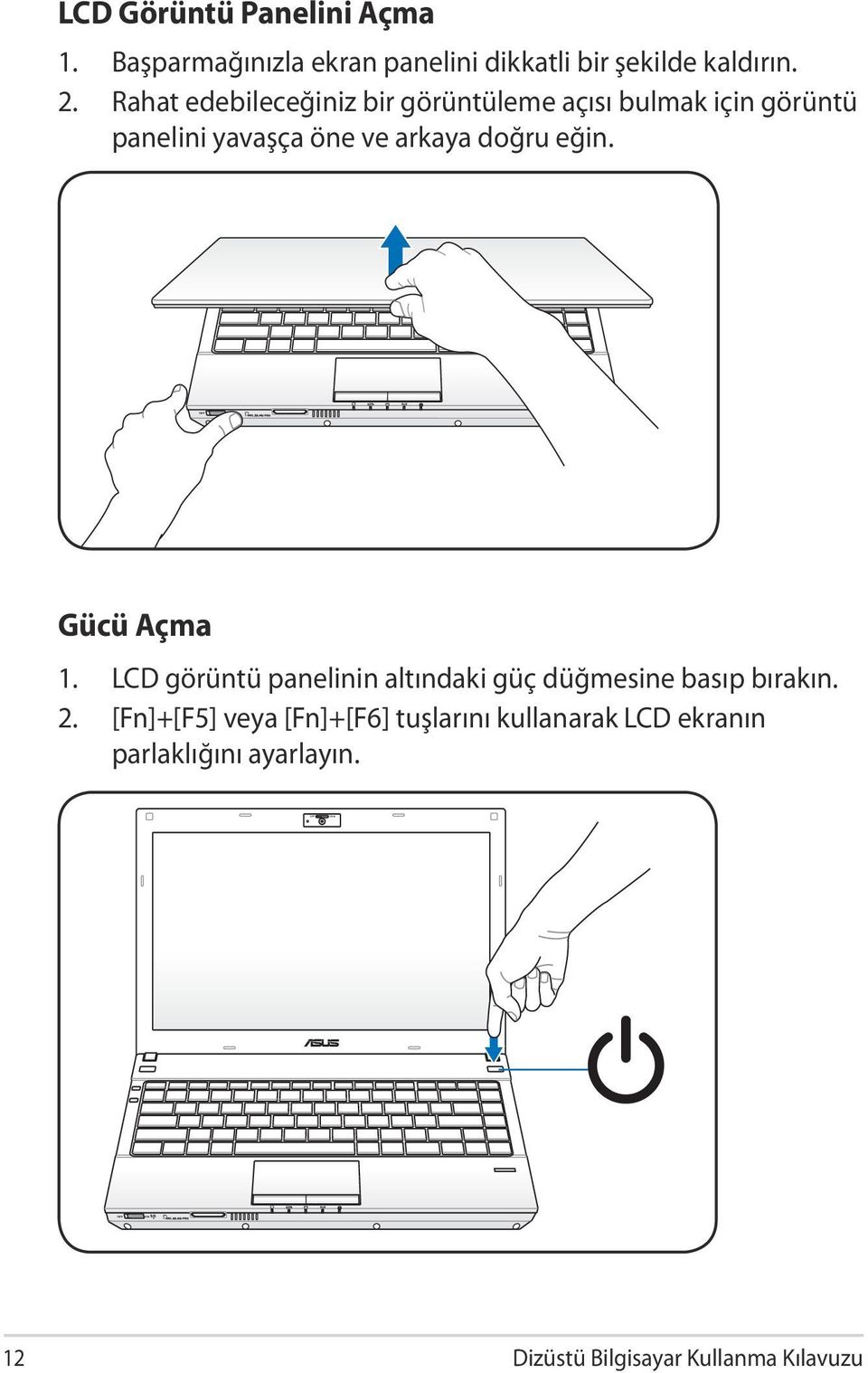 Rahat edebileceğiniz bir görüntüleme açısı bulmak için görüntü panelini yavaşça öne ve arkaya doğru eğin.