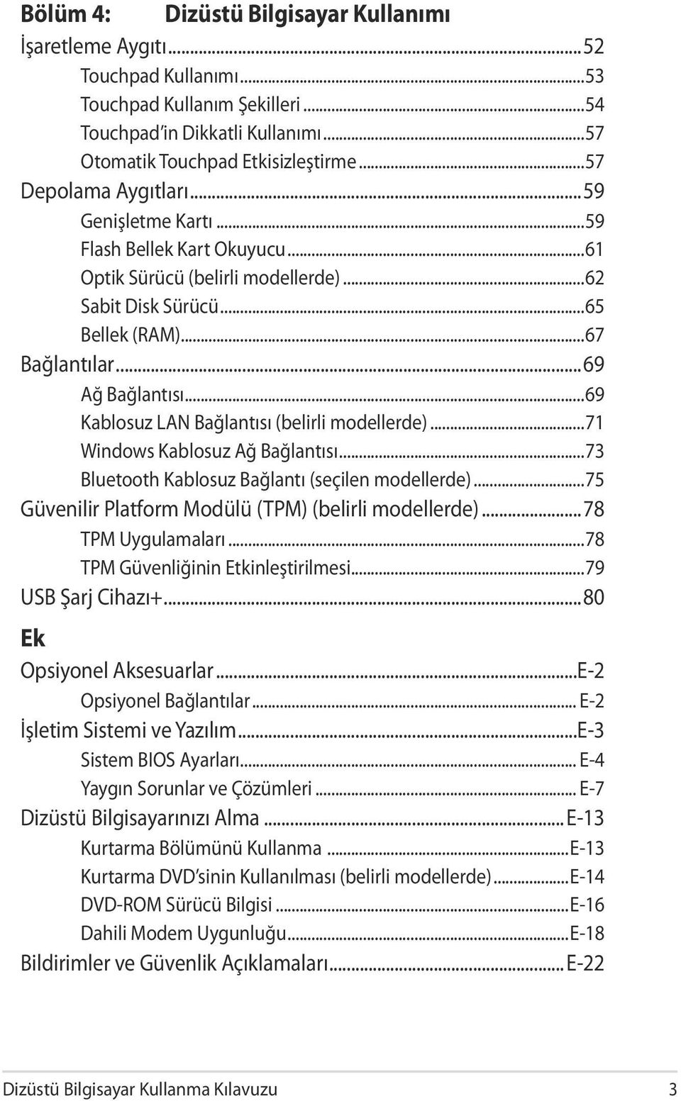 ..69 Kablosuz LAN Bağlantısı (belirli modellerde)...71 Windows Kablosuz Ağ Bağlantısı...73 Bluetooth Kablosuz Bağlantı (seçilen modellerde)...75 Güvenilir Platform Modülü (TPM) (belirli modellerde).