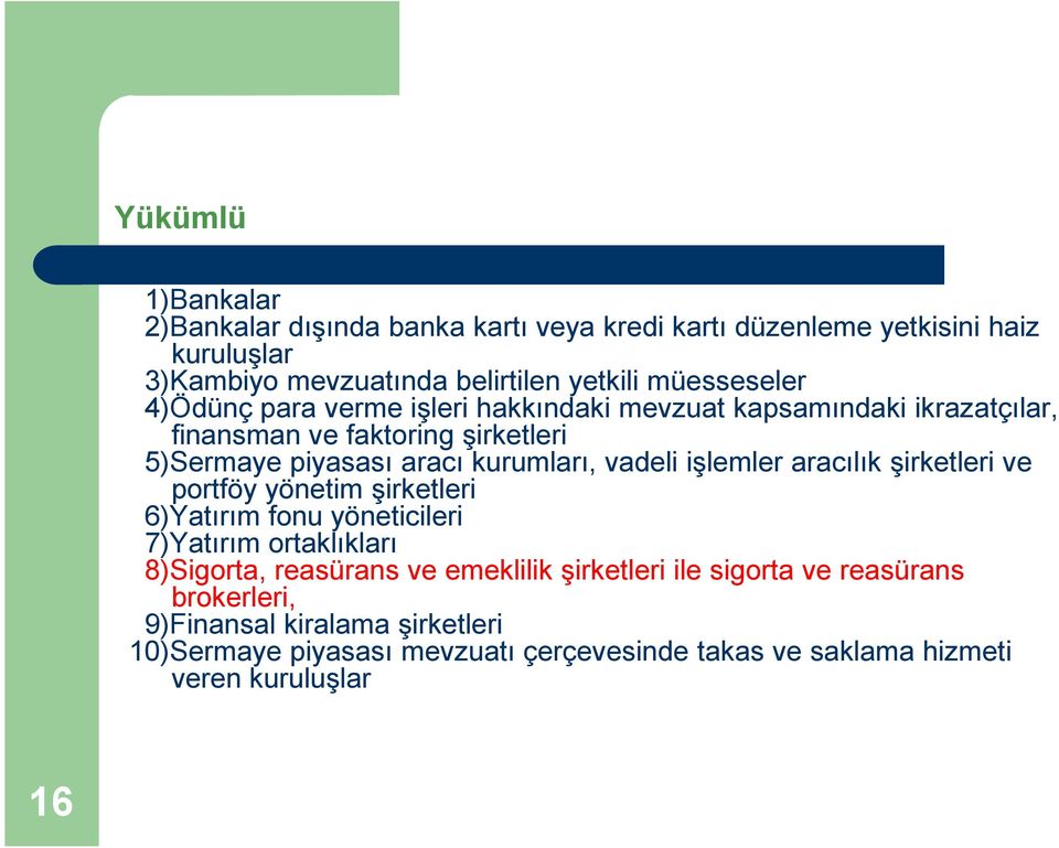 vadeli işlemler aracılık şirketleri ve portföy yönetim şirketleri 6)Yatırım fonu yöneticileri 7)Yatırım ortaklıkları 8)Sigorta, reasürans ve emeklilik