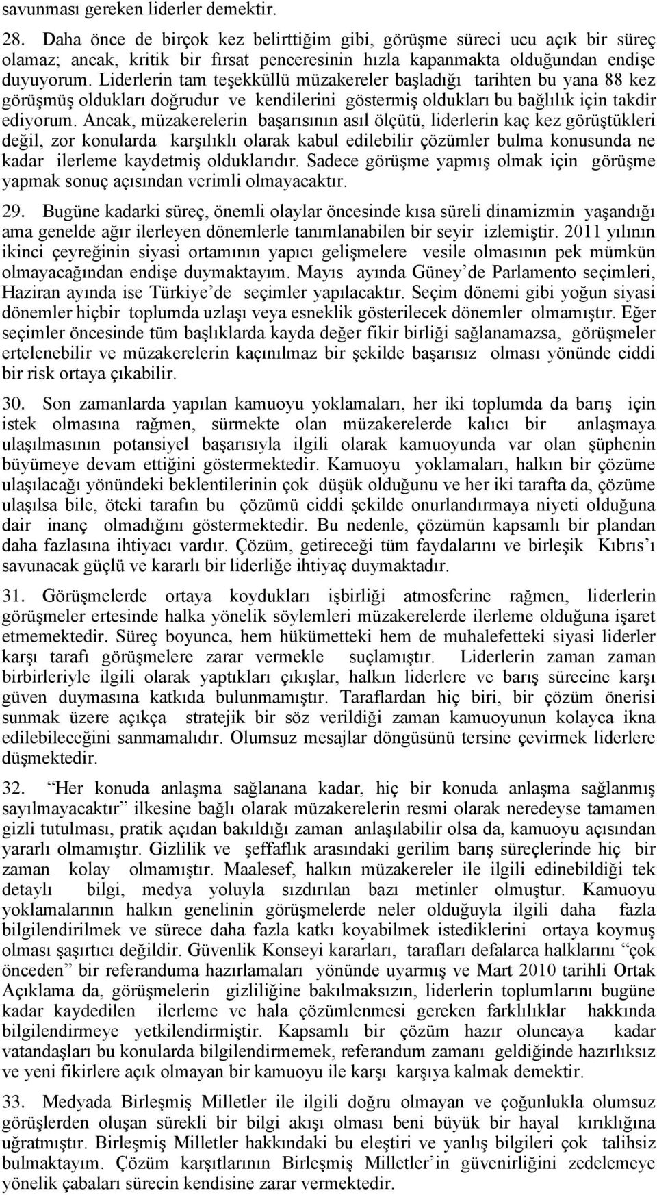 Liderlerin tam teşekküllü müzakereler başladığı tarihten bu yana 88 kez görüşmüş oldukları doğrudur ve kendilerini göstermiş oldukları bu bağlılık için takdir ediyorum.