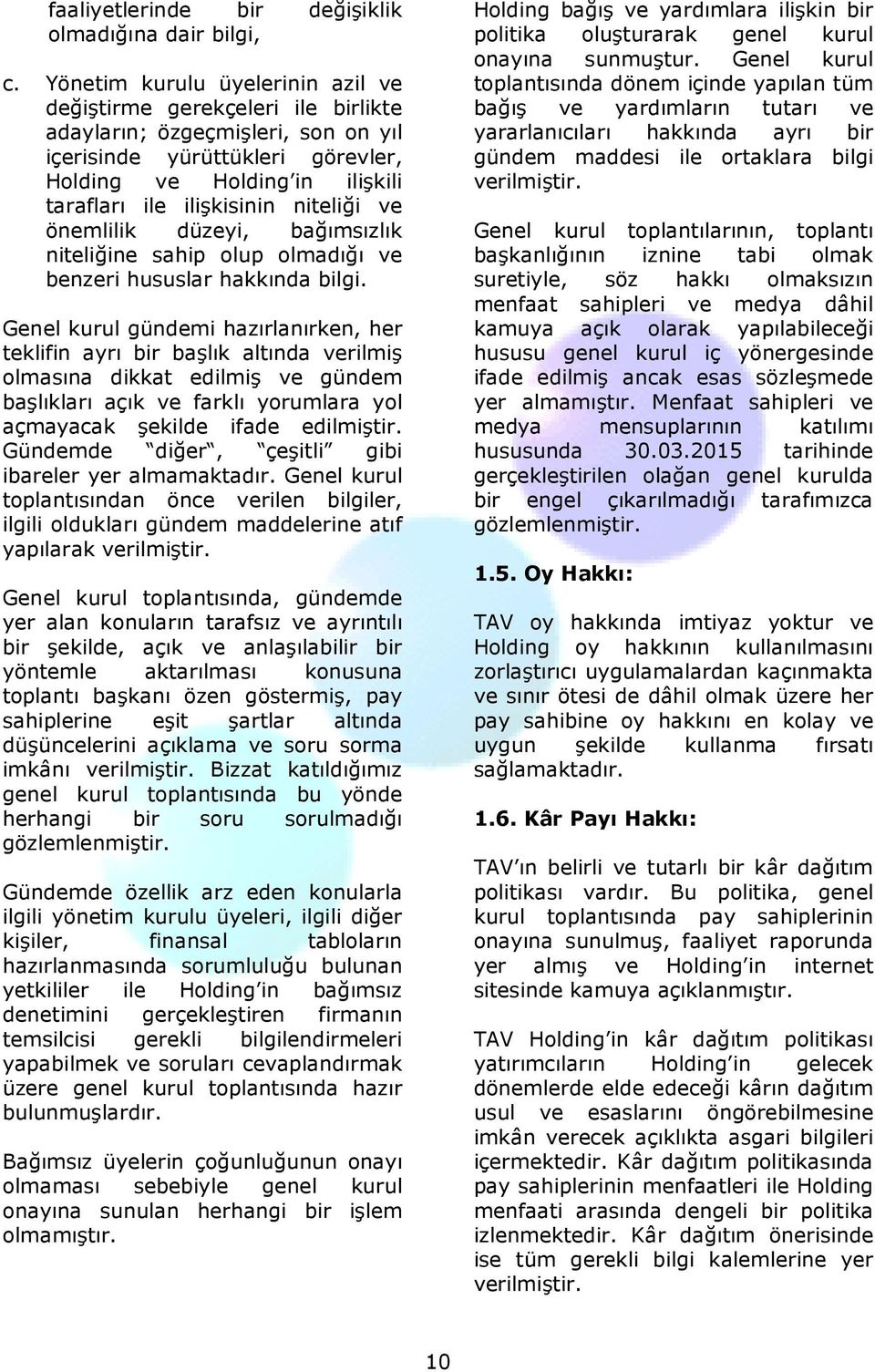 niteliği ve önemlilik düzeyi, bağımsızlık niteliğine sahip olup olmadığı ve benzeri hususlar hakkında bilgi.