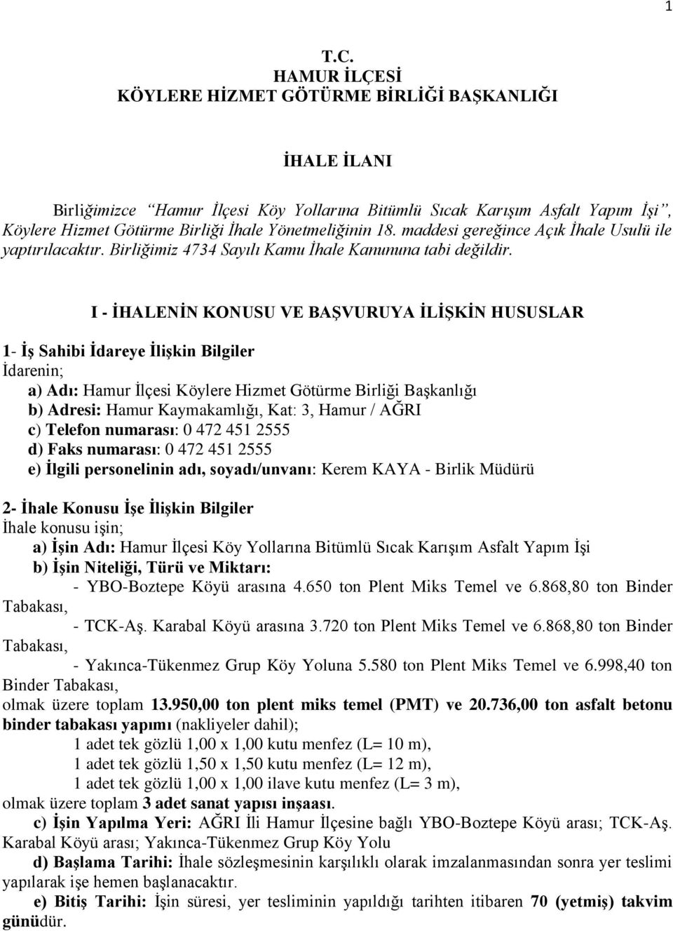 18. maddesi gereğince Açık İhale Usulü ile yaptırılacaktır. Birliğimiz 4734 Sayılı Kamu İhale Kanununa tabi değildir.