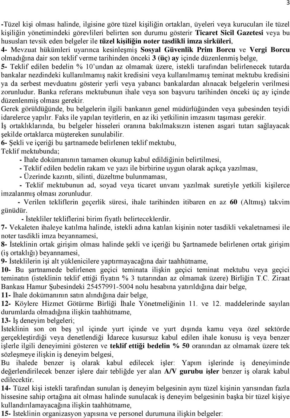 tarihinden önceki 3 (üç) ay içinde düzenlenmiģ belge, 5- Teklif edilen bedelin % 10 undan az olmamak üzere, istekli tarafından belirlenecek tutarda bankalar nezdindeki kullanılmamıģ nakit kredisini