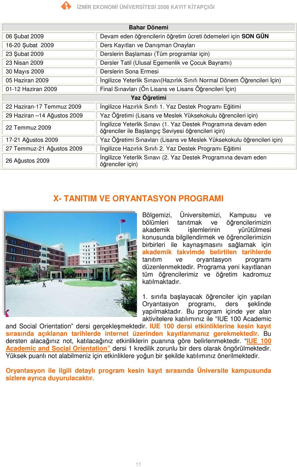 Haziran 2009 Final Sınavları (Ön Lisans ve Lisans Öğrencileri Đçin) Yaz Öğretimi 22 Haziran-17 Temmuz 2009 Đngilizce Hazırlık Sınıfı 1.