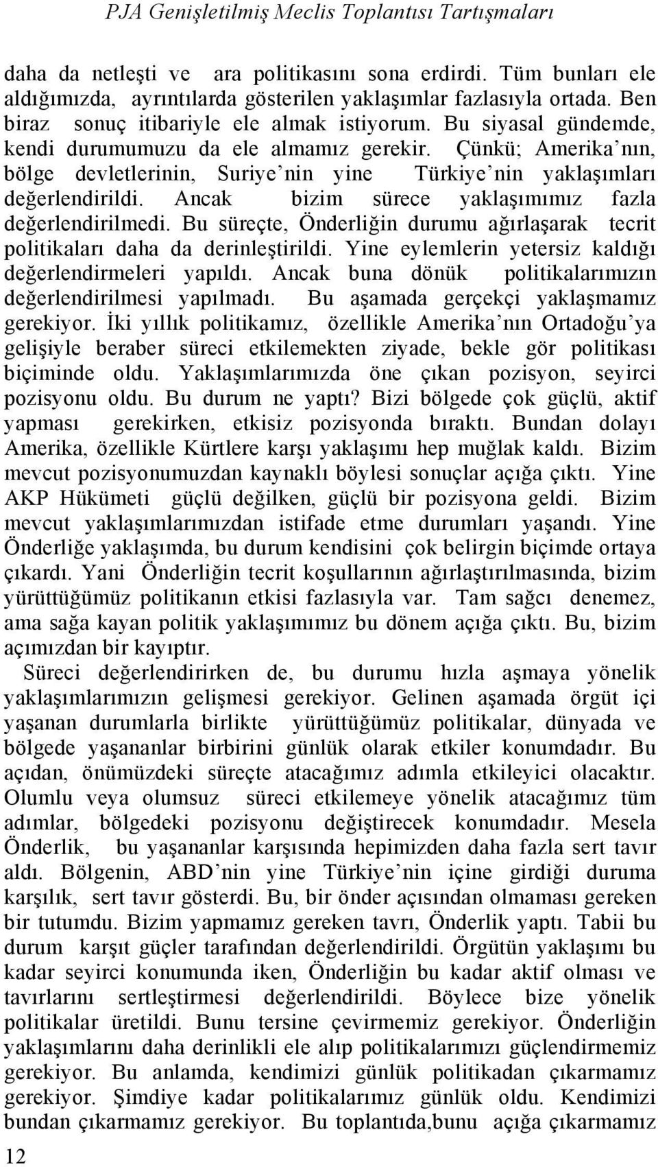 Ancak bizim sürece yaklaşımımız fazla değerlendirilmedi. Bu süreçte, Önderliğin durumu ağırlaşarak tecrit politikaları daha da derinleştirildi.