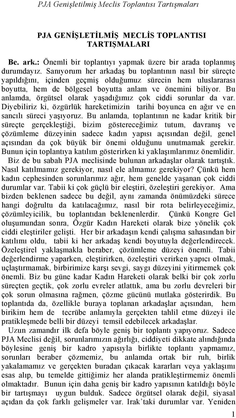 Bu anlamda, örgütsel olarak yaşadığımız çok ciddi sorunlar da var. Diyebiliriz ki, özgürlük hareketimizin tarihi boyunca en ağır ve en sancılı süreci yaşıyoruz.