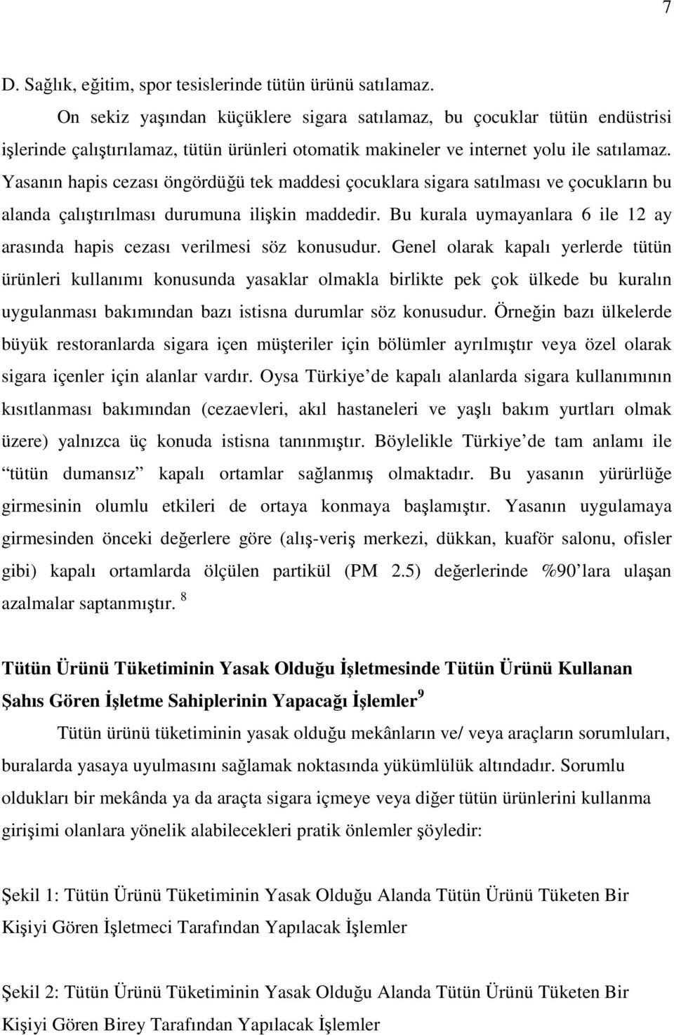 Yasanın hapis cezası öngördüğü tek maddesi çocuklara sigara satılması ve çocukların bu alanda çalıştırılması durumuna ilişkin maddedir.