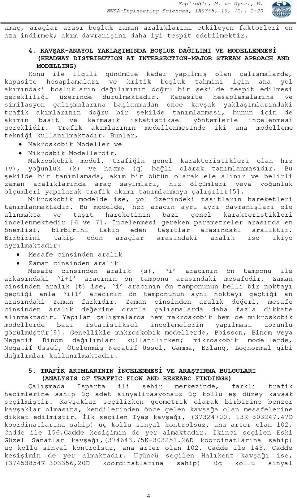 kapasite hesaplamaları ve kritik boşluk tahmini için ana yol akımındaki boşlukların dağılımının doğru bir şekilde tespit edilmesi gerekliliği üzerinde durulmaktadır.