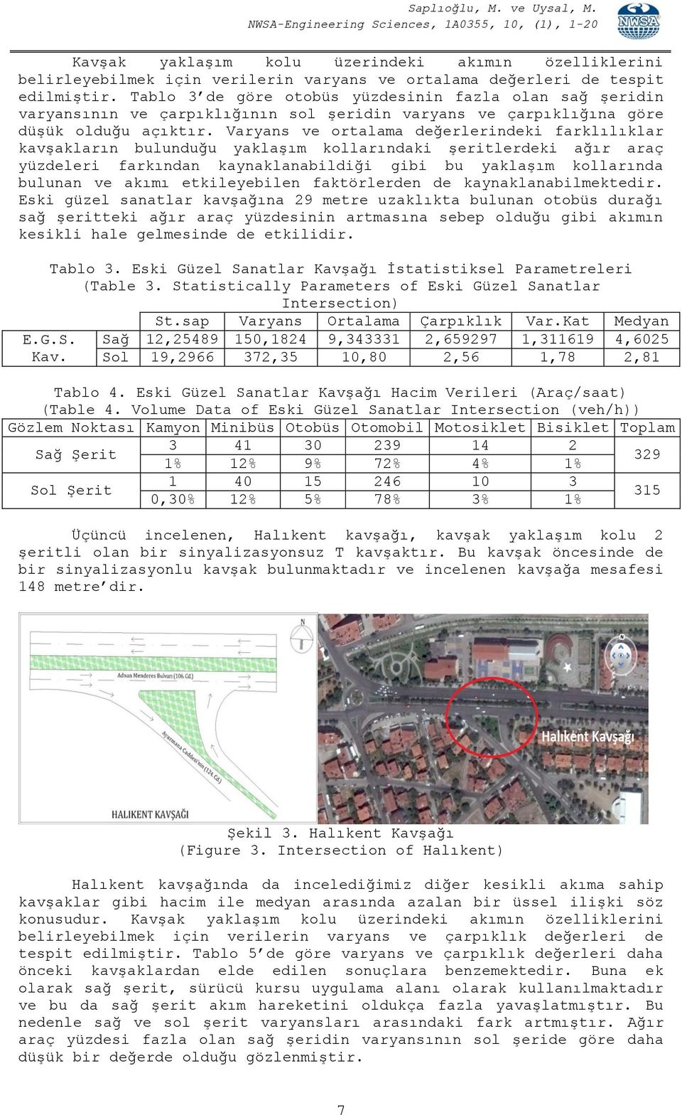 Varyans ve ortalama değerlerindeki farklılıklar kavşakların bulunduğu yaklaşım kollarındaki şeritlerdeki ağır araç yüzdeleri farkından kaynaklanabildiği gibi bu yaklaşım kollarında bulunan ve akımı