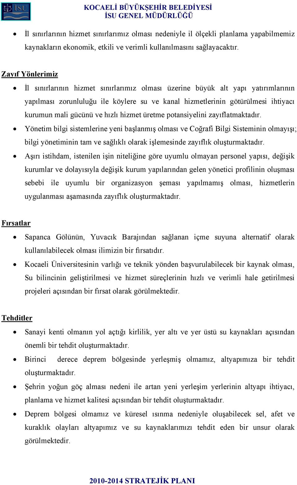 ve hızlı hizmet üretme potansiyelini zayıflatmaktadır.