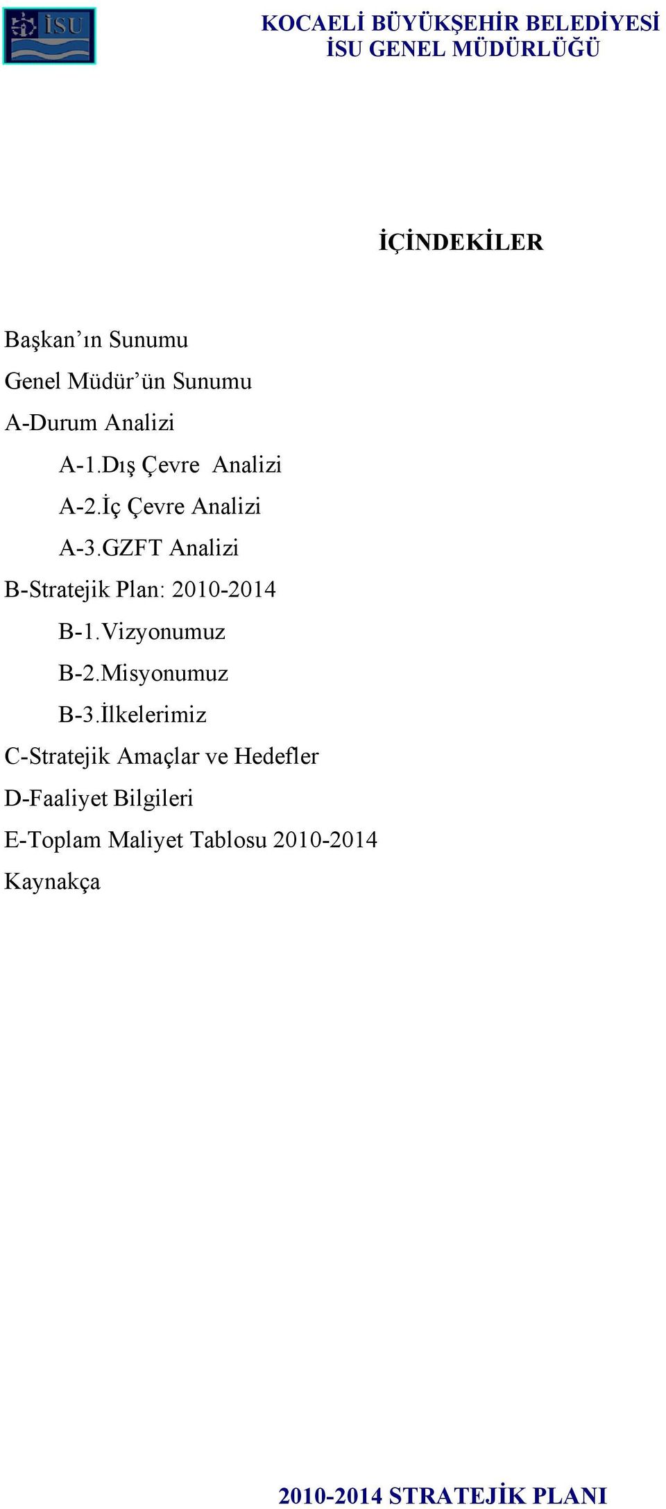 GZFT Analizi B-Stratejik Plan: 2010-2014 B-1.Vizyonumuz B-2.Misyonumuz B-3.