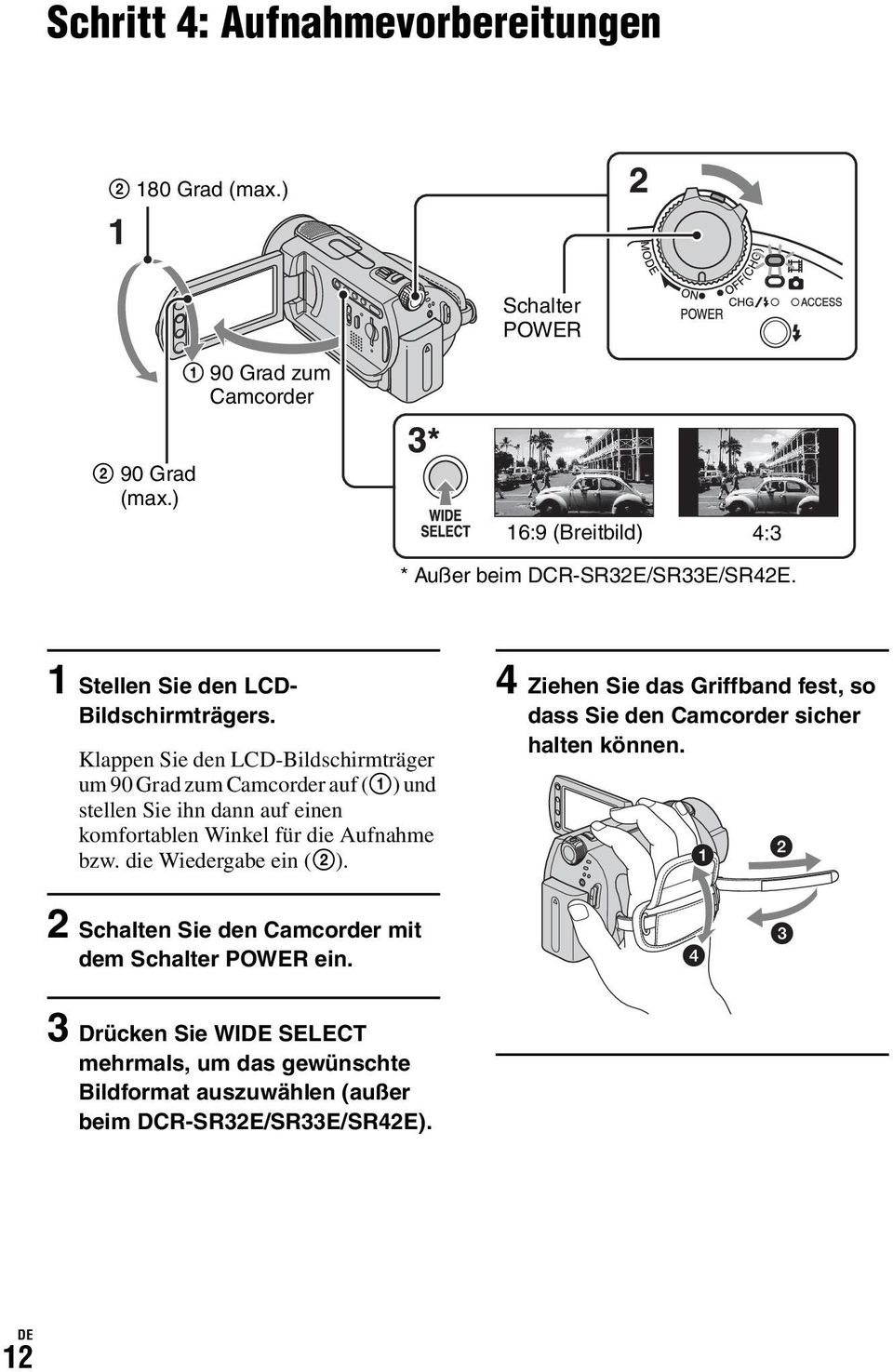 Klappen Sie den LCD-Bildschirmträger um 90 Grad zum Camcorder auf (1) und stellen Sie ihn dann auf einen komfortablen Winkel für die Aufnahme bzw.