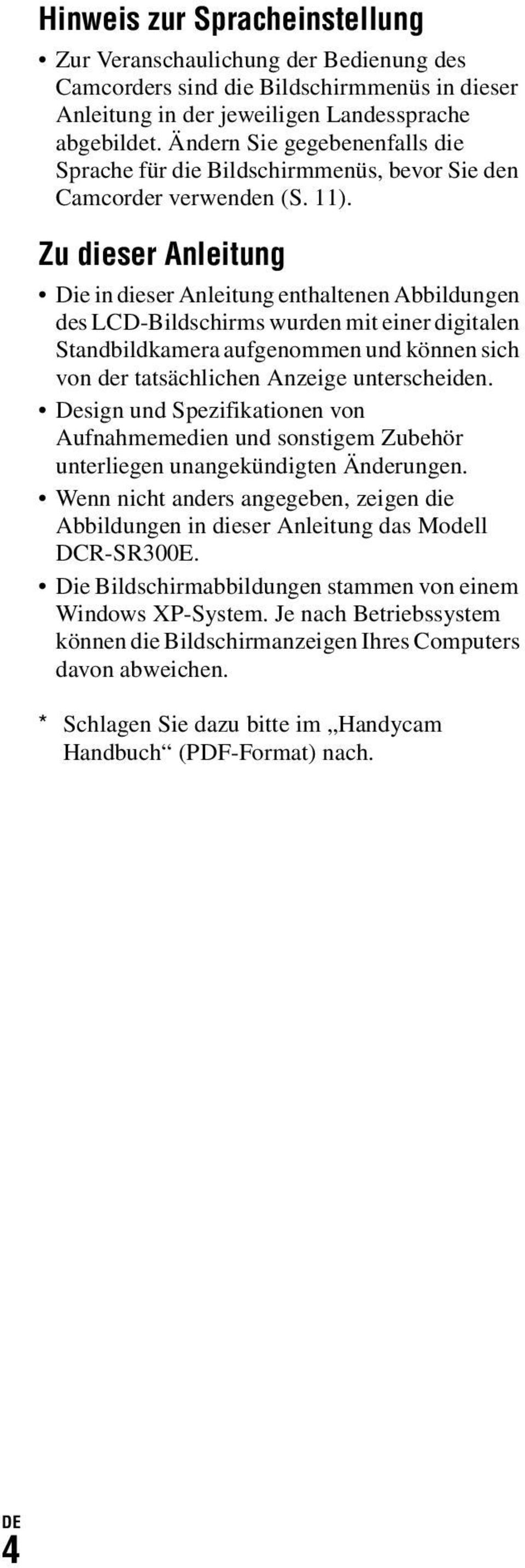 Zu dieser Anleitung Die in dieser Anleitung enthaltenen Abbildungen des LCD-Bildschirms wurden mit einer digitalen Standbildkamera aufgenommen und können sich von der tatsächlichen Anzeige