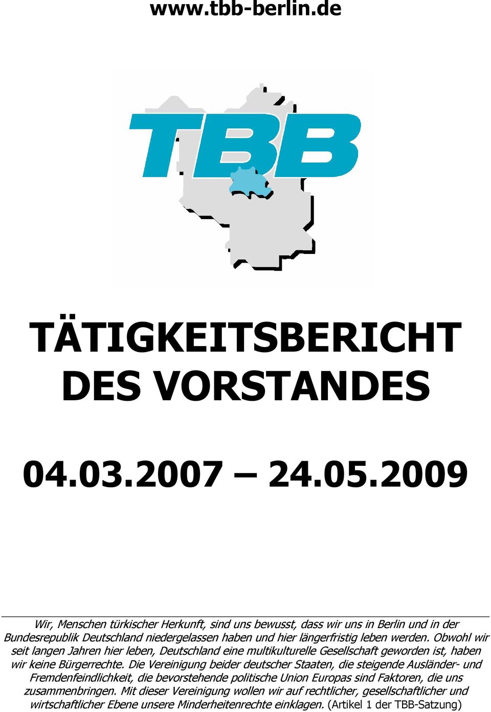 Obwohl wir seit langen Jahren hier leben, Deutschland eine multikulturelle Gesellschaft geworden ist, haben wir keine Bürgerrechte.