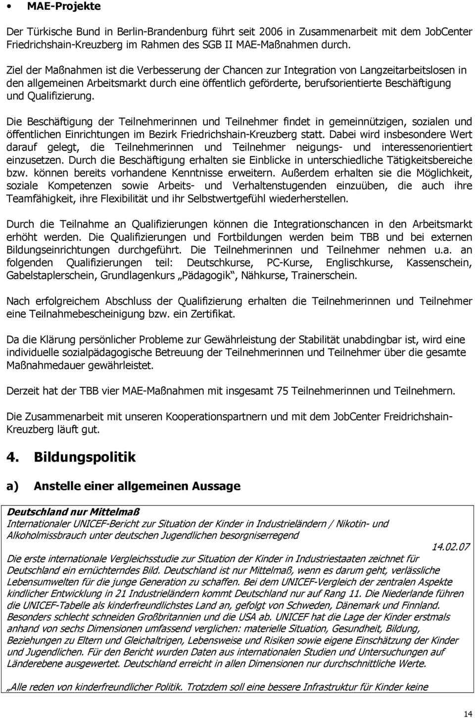 Qualifizierung. Die Beschäftigung der Teilnehmerinnen und Teilnehmer findet in gemeinnützigen, sozialen und öffentlichen Einrichtungen im Bezirk Friedrichshain-Kreuzberg statt.