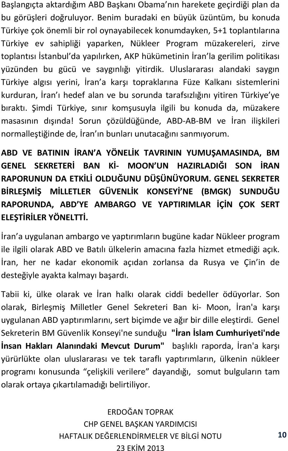 İstanbul da yapılırken, AKP hükümetinin İran la gerilim politikası yüzünden bu gücü ve saygınlığı yitirdik.