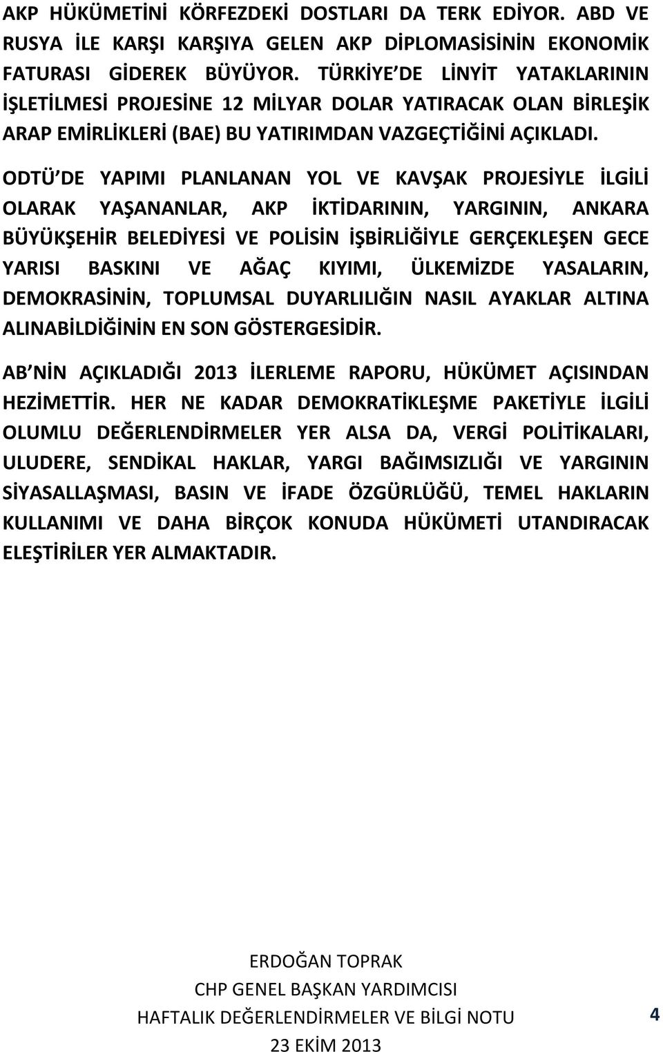 ODTÜ DE YAPIMI PLANLANAN YOL VE KAVŞAK PROJESİYLE İLGİLİ OLARAK YAŞANANLAR, AKP İKTİDARININ, YARGININ, ANKARA BÜYÜKŞEHİR BELEDİYESİ VE POLİSİN İŞBİRLİĞİYLE GERÇEKLEŞEN GECE YARISI BASKINI VE AĞAÇ