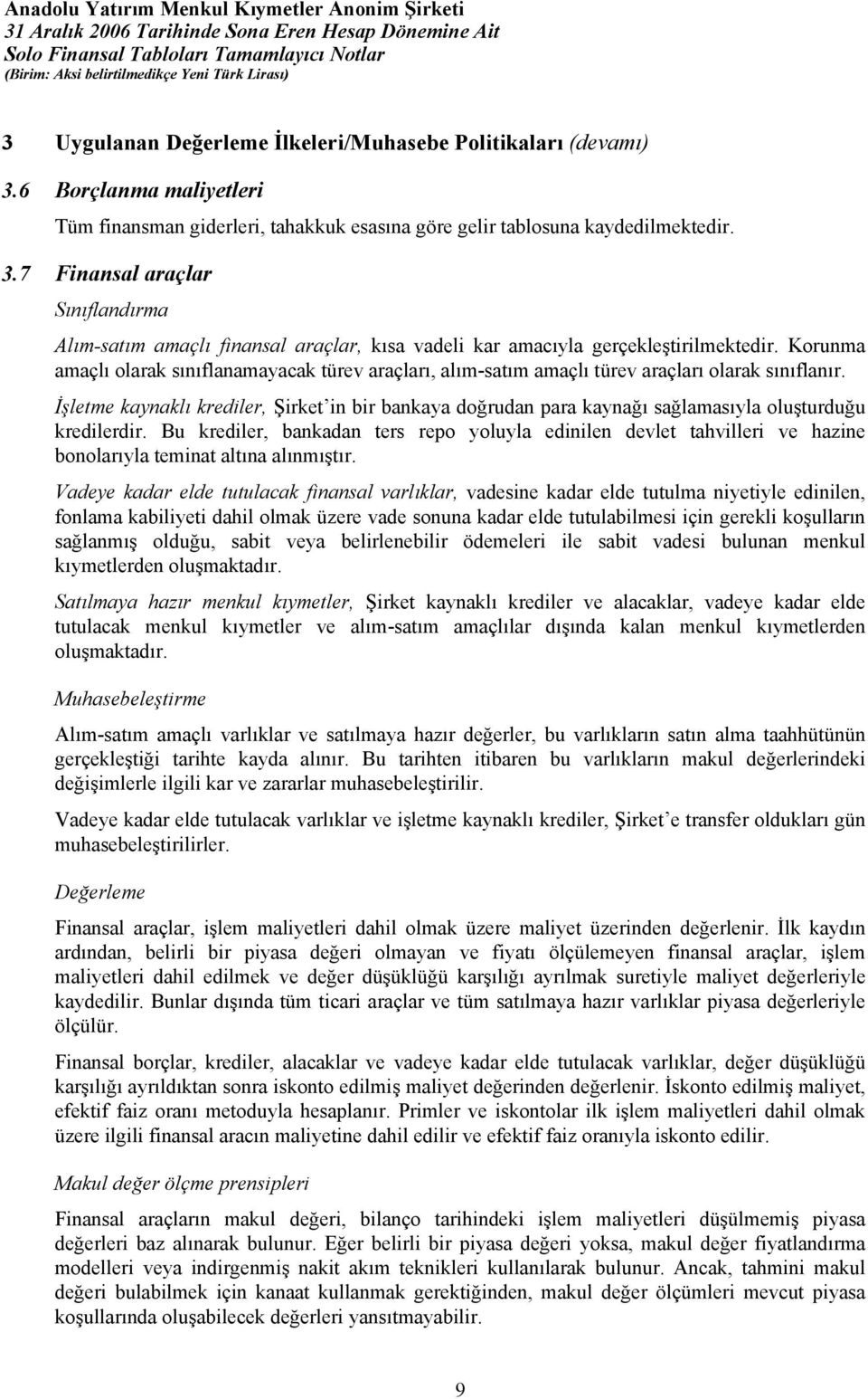 İşletme kaynaklı krediler, Şirket in bir bankaya doğrudan para kaynağı sağlamasıyla oluşturduğu kredilerdir.