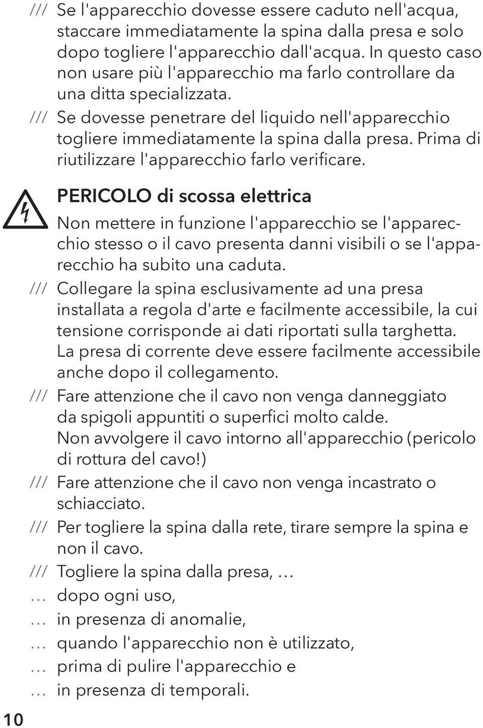 Prima di riutilizzare l'apparecchio farlo verificare.