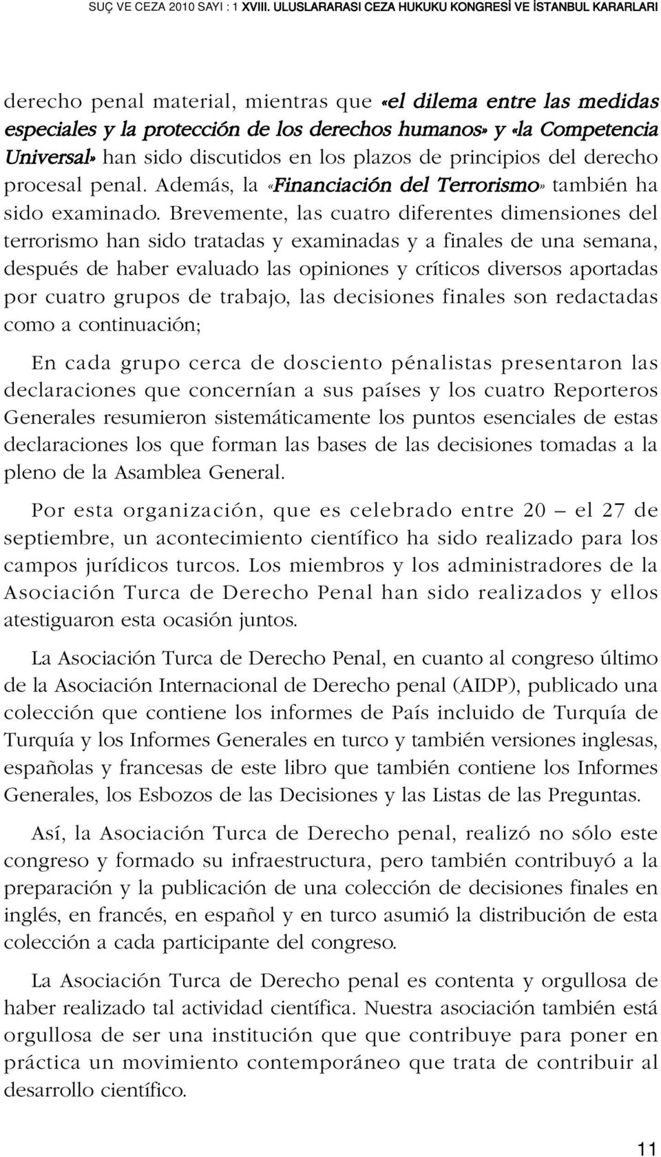 Universal» han sido discutidos en los plazos de principios del derecho procesal penal. Además, la «Financiación del Terrorismo» también ha sido examinado.