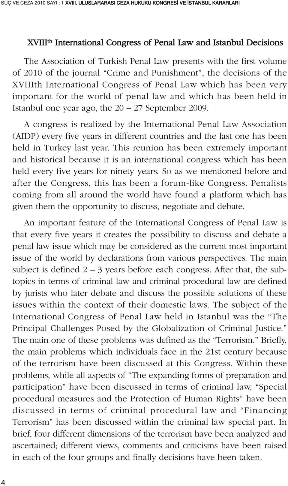 of the journal Crime and Punishment, the decisions of the XVIIIth International Congress of Penal Law which has been very important for the world of penal law and which has been held in Istanbul one