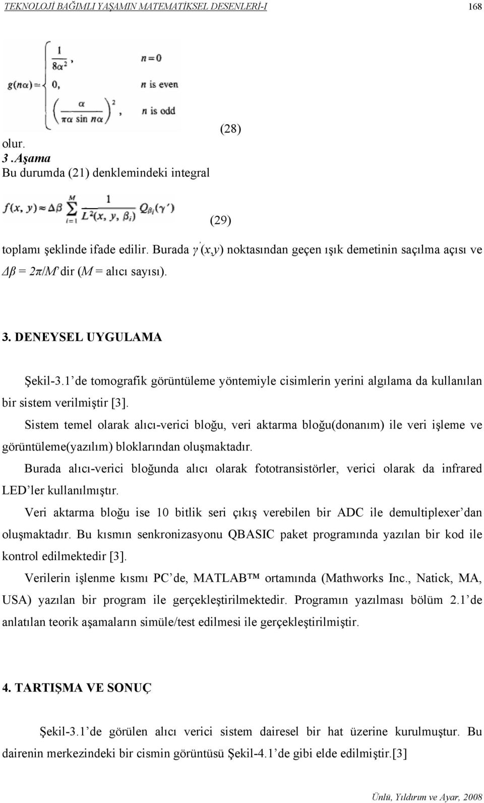 1 de tomografik görüntüleme yöntemiyle cisimlerin yerini algılama da kullanılan bir sistem verilmiştir [3].