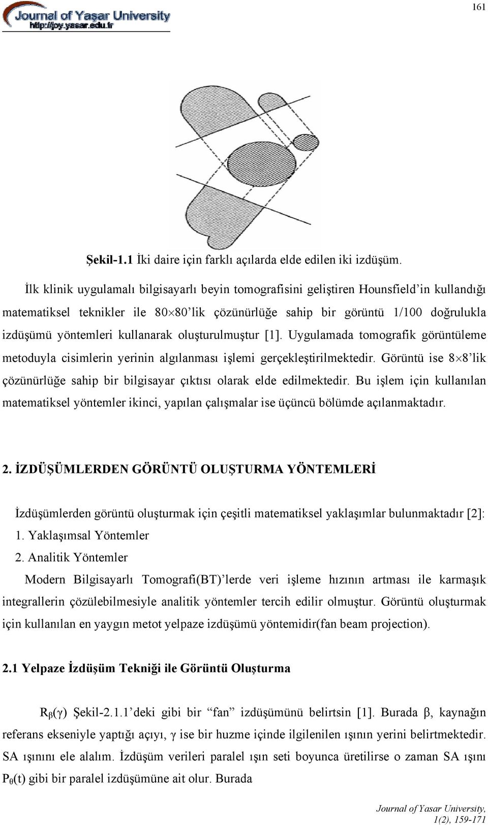 kullanarak oluşturulmuştur [1]. Uygulamada tomografik görüntüleme metoduyla cisimlerin yerinin algılanması işlemi gerçekleştirilmektedir.