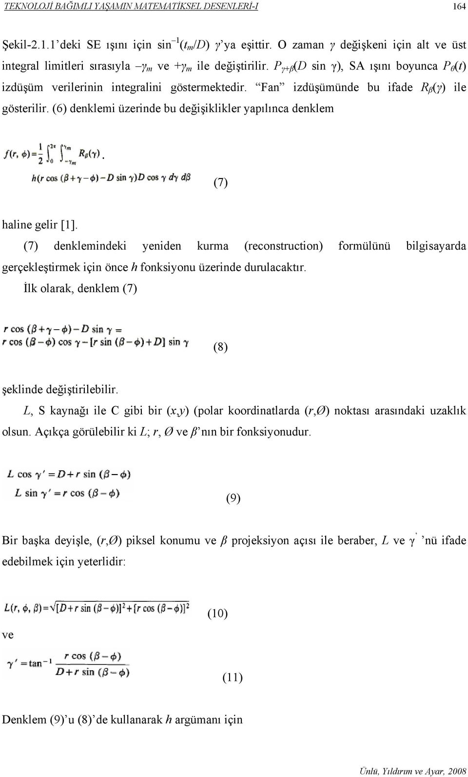 Fan izdüşümünde bu ifade R β (γ) ile gösterilir. (6) denklemi üzerinde bu değişiklikler yapılınca denklem (7) haline gelir [1].