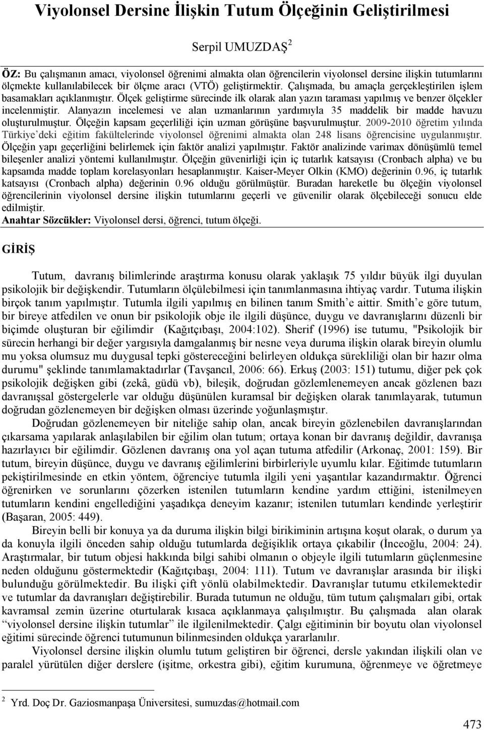 Ölçek geliştirme sürecinde ilk olarak alan yazın taraması yapılmış ve benzer ölçekler incelenmiştir. Alanyazın incelemesi ve alan uzmanlarının yardımıyla 35 maddelik bir madde havuzu oluşturulmuştur.