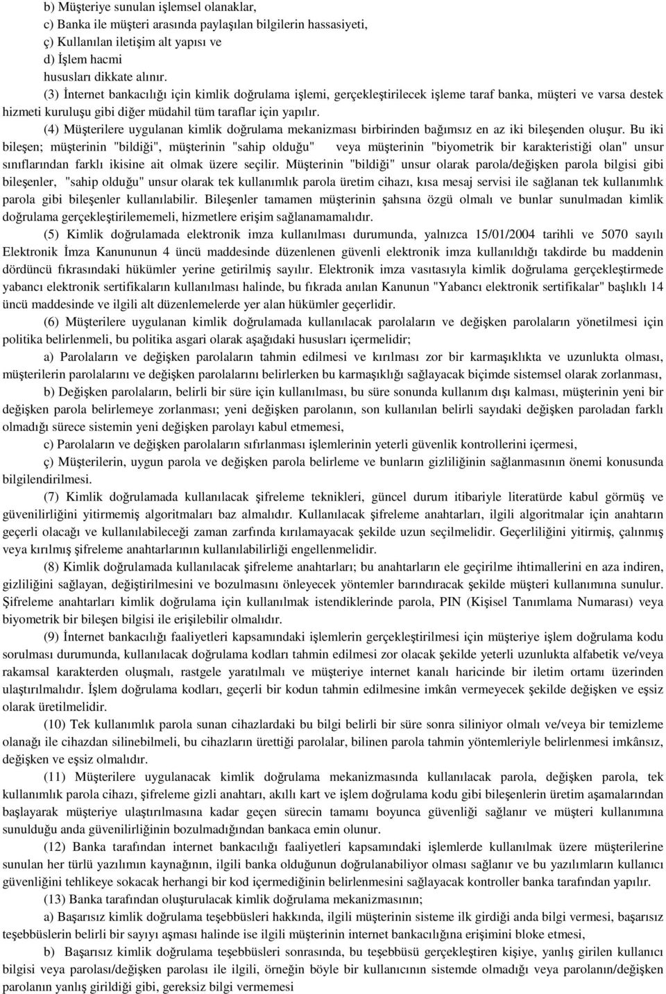 (4) Müşterilere uygulanan kimlik doğrulama mekanizması birbirinden bağımsız en az iki bileşenden oluşur.