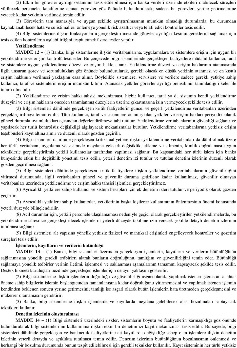 (3) Görevlerin tam manasıyla ve uygun şekilde ayrıştırılmasının mümkün olmadığı durumlarda, bu durumdan kaynaklanabilecek hata ve suiistimalleri önlemeye yönelik risk azaltıcı veya telafi edici