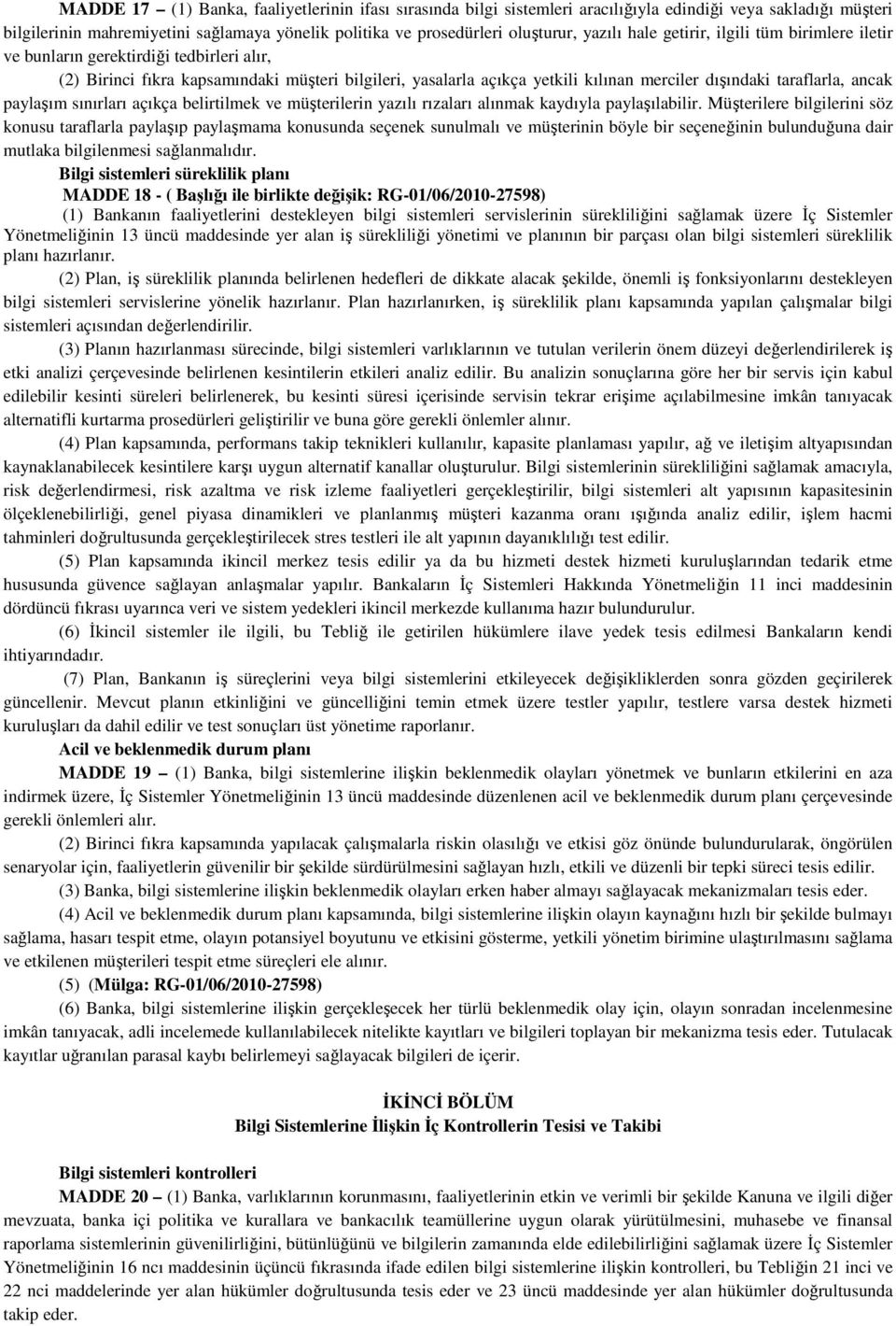 taraflarla, ancak paylaşım sınırları açıkça belirtilmek ve müşterilerin yazılı rızaları alınmak kaydıyla paylaşılabilir.