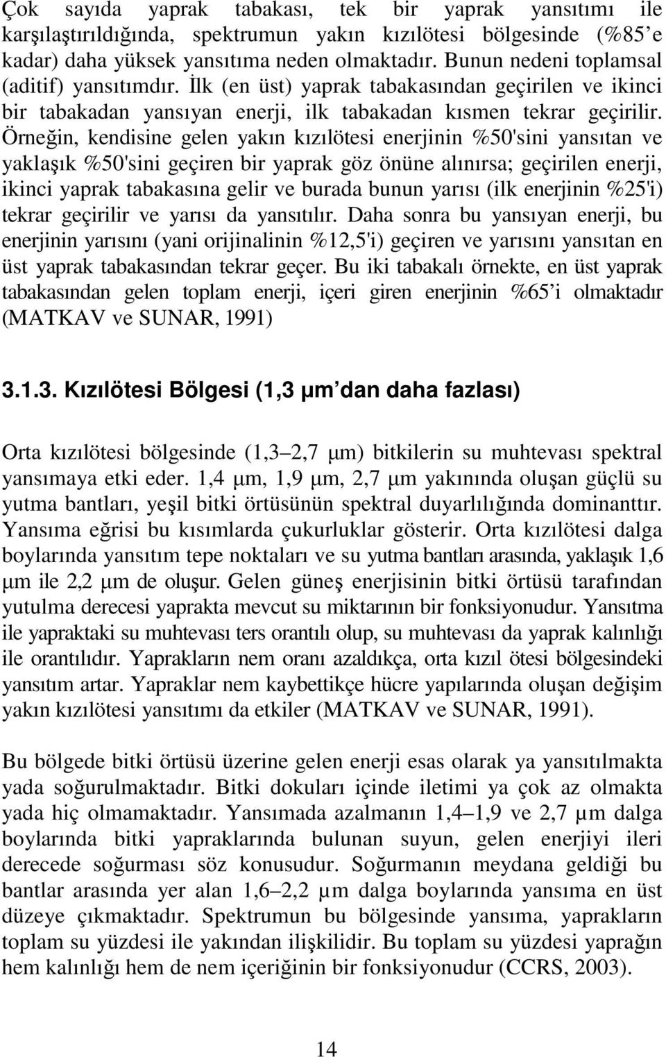 Örneğin, kendisine gelen yakın kızılötesi enerjinin %50'sini yansıtan ve yaklaşık %50'sini geçiren bir yaprak göz önüne alınırsa; geçirilen enerji, ikinci yaprak tabakasına gelir ve burada bunun