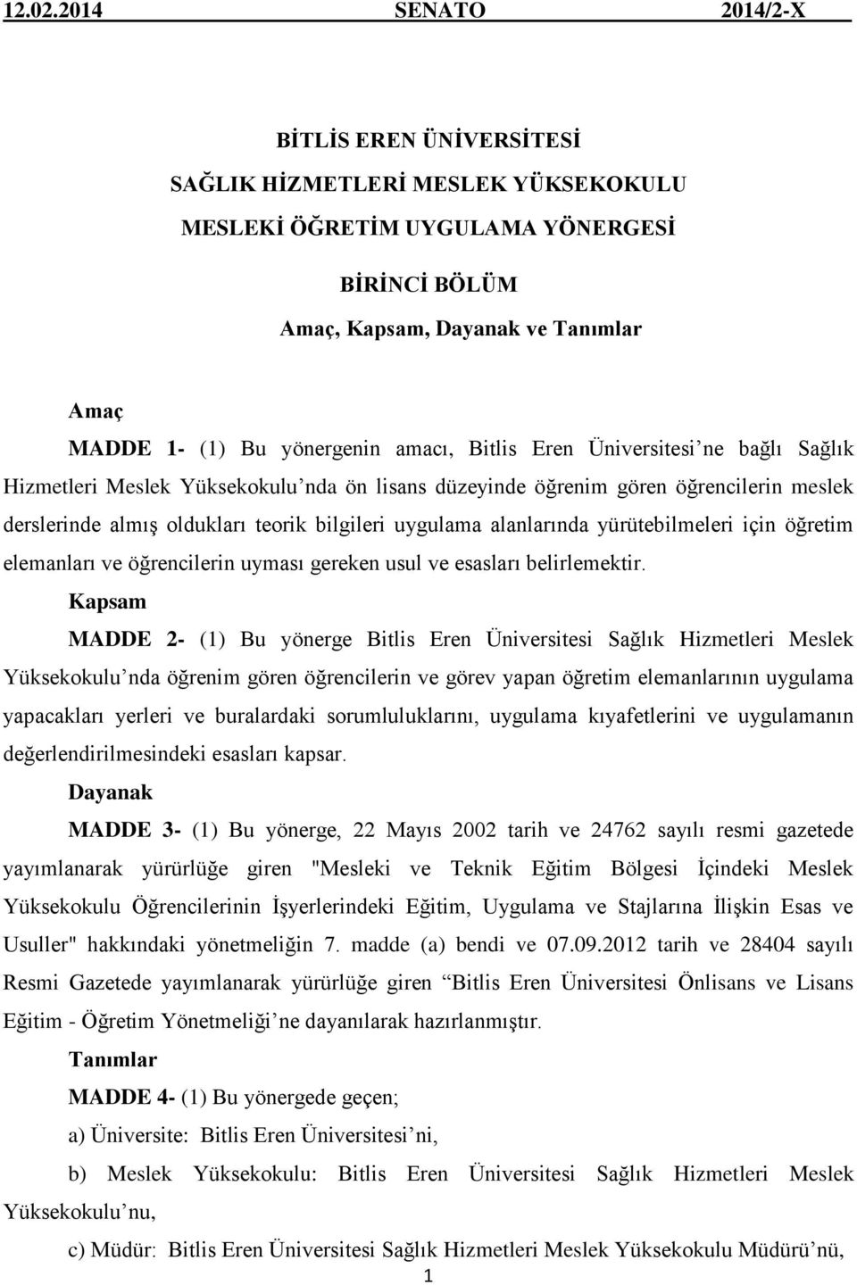 amacı, Bitlis Eren Üniversitesi ne bağlı Sağlık Hizmetleri Meslek Yüksekokulu nda ön lisans düzeyinde öğrenim gören öğrencilerin meslek derslerinde almış oldukları teorik bilgileri uygulama