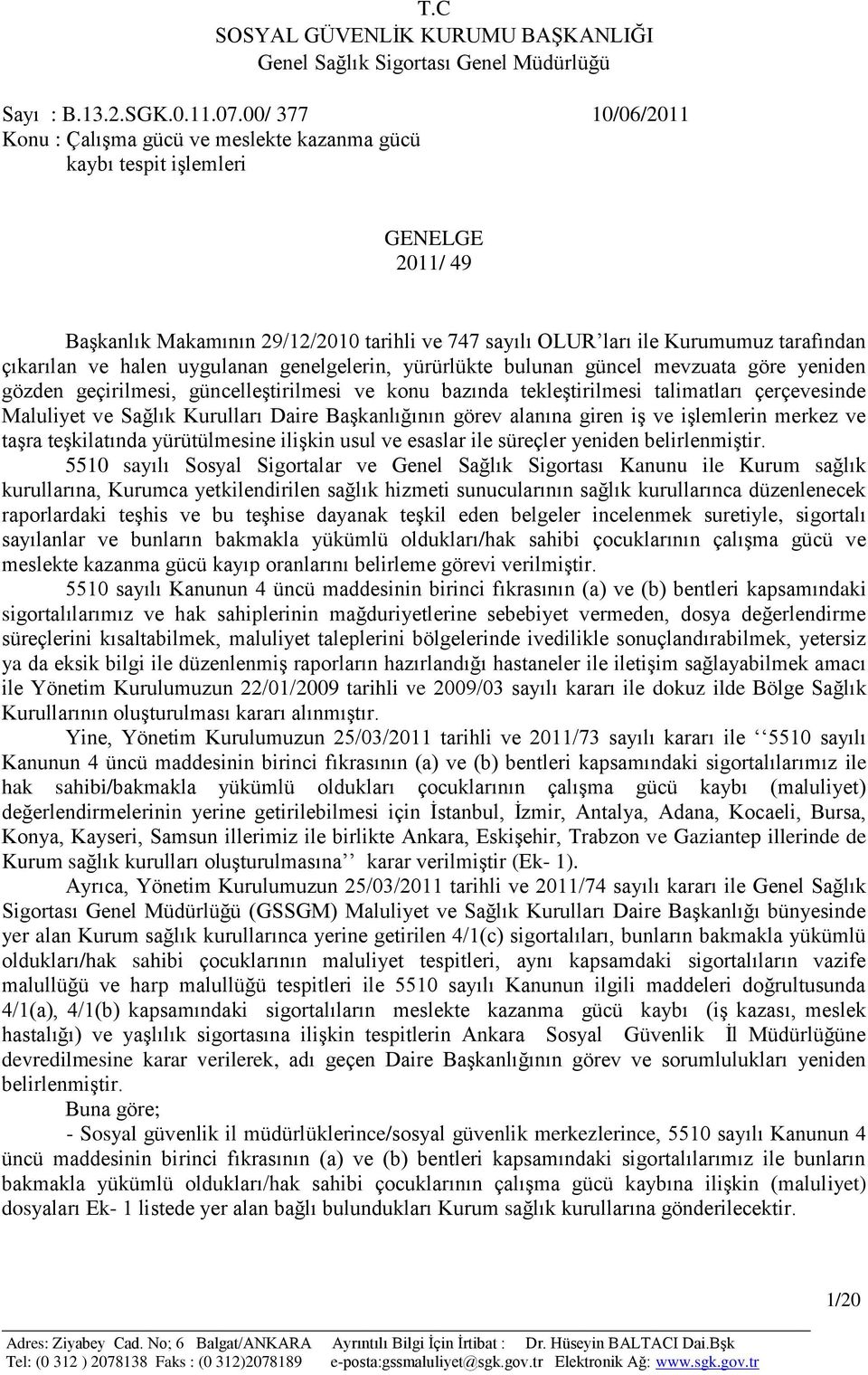 çıkarılan ve halen uygulanan genelgelerin, yürürlükte bulunan güncel mevzuata göre yeniden gözden geçirilmesi, güncelleģtirilmesi ve konu bazında tekleģtirilmesi talimatları çerçevesinde Maluliyet ve