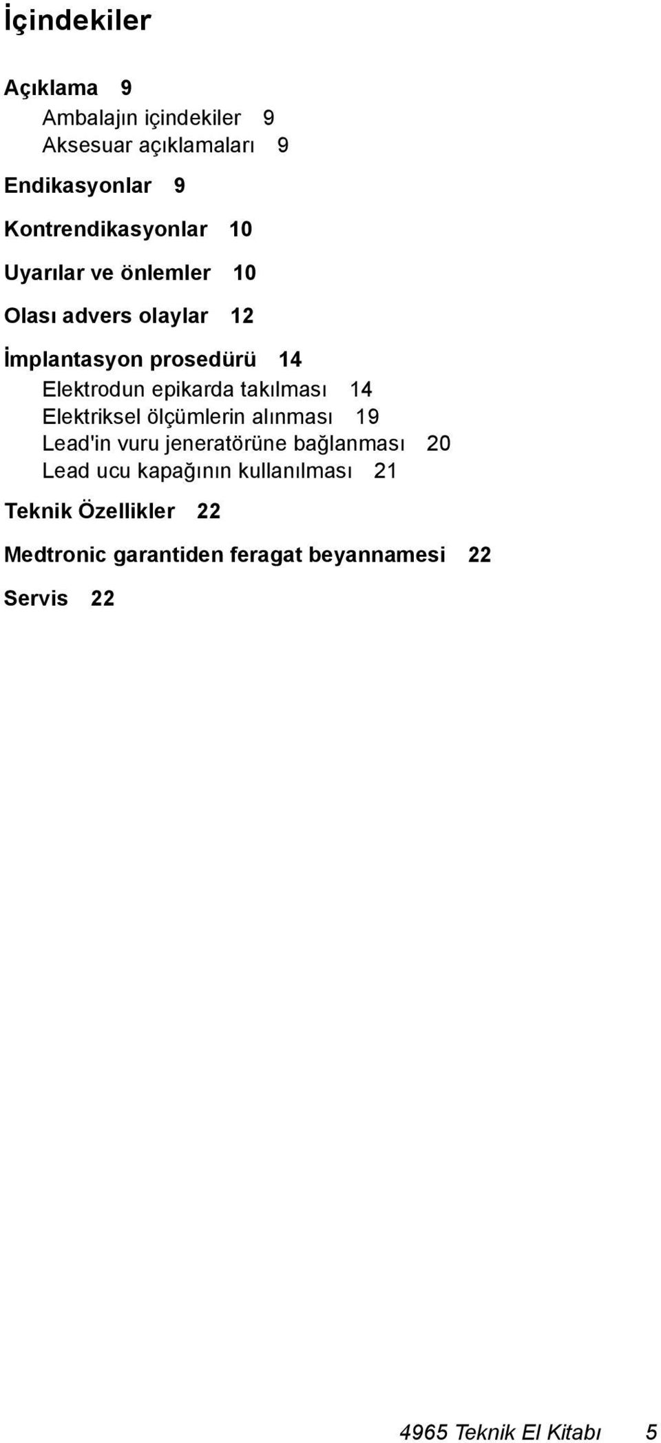 takılması 14 Elektriksel ölçümlerin alınması 19 Lead'in vuru jeneratörüne bağlanması 20 Lead ucu