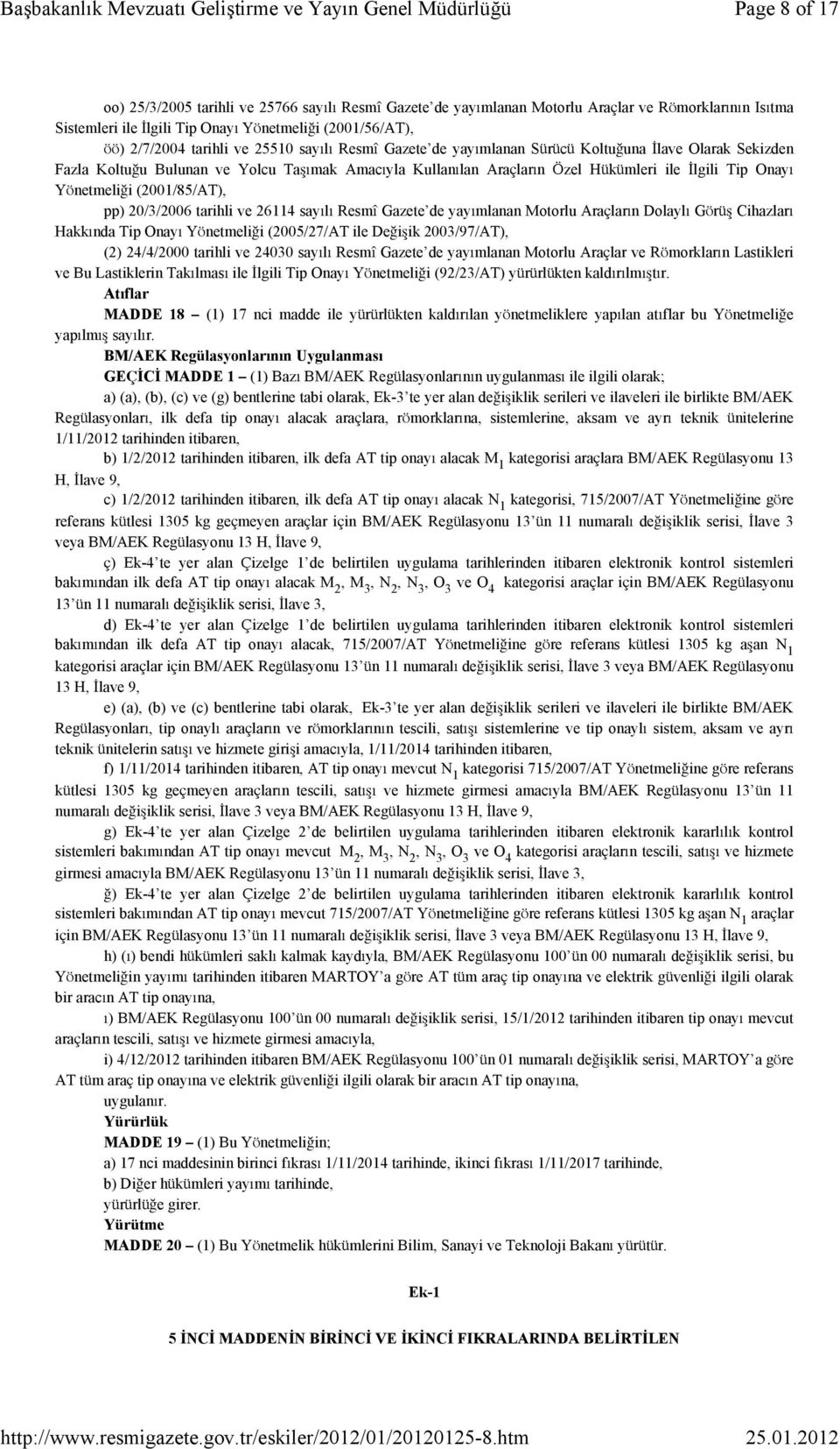 (2001/85/AT), pp) 20/3/2006 tarihli ve 26114 sayılı Resmî Gazete de yayımlanan Motorlu Araçların Dolaylı Görüş Cihazları Hakkında Tip Onayı Yönetmeliği (2005/27/AT ile Değişik 2003/97/AT), (2)