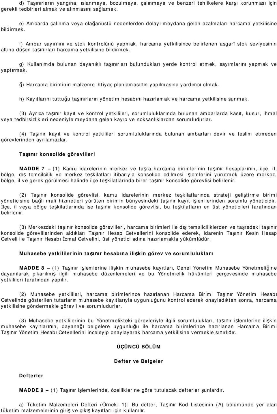 f) Ambar say ve stok kontrolünü yapmak, harcama yetkilisince belirlenen asgarî stok seviyesinin alt na dü en ta rlar harcama yetkilisine bildirmek.