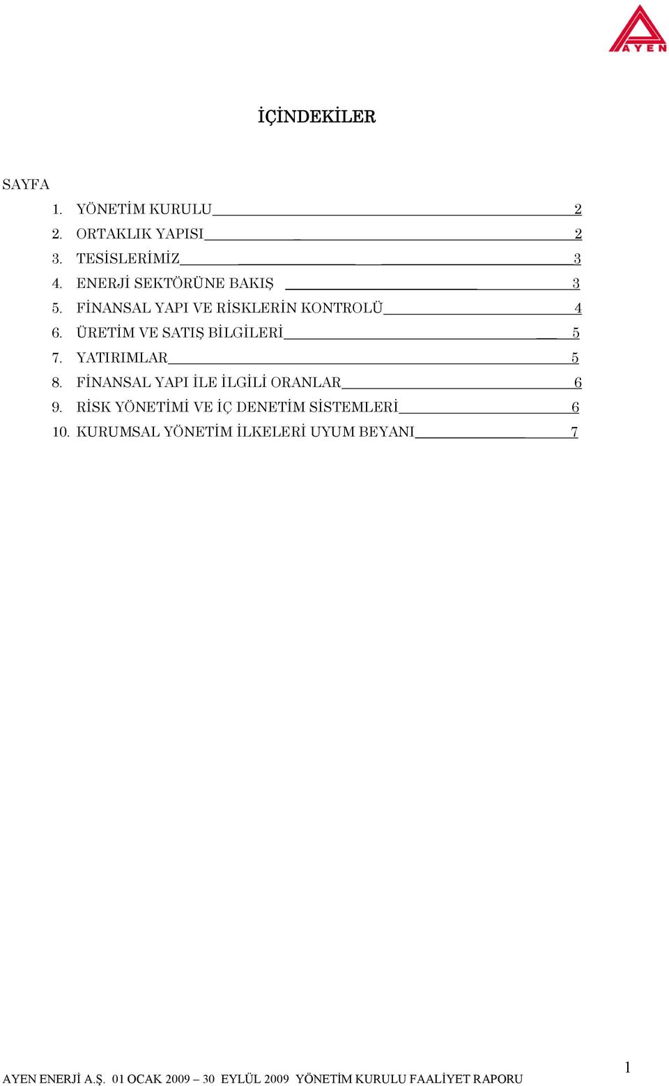 ÜRETİM VE SATIŞ BİLGİLERİ 5 7. YATIRIMLAR 5 8.