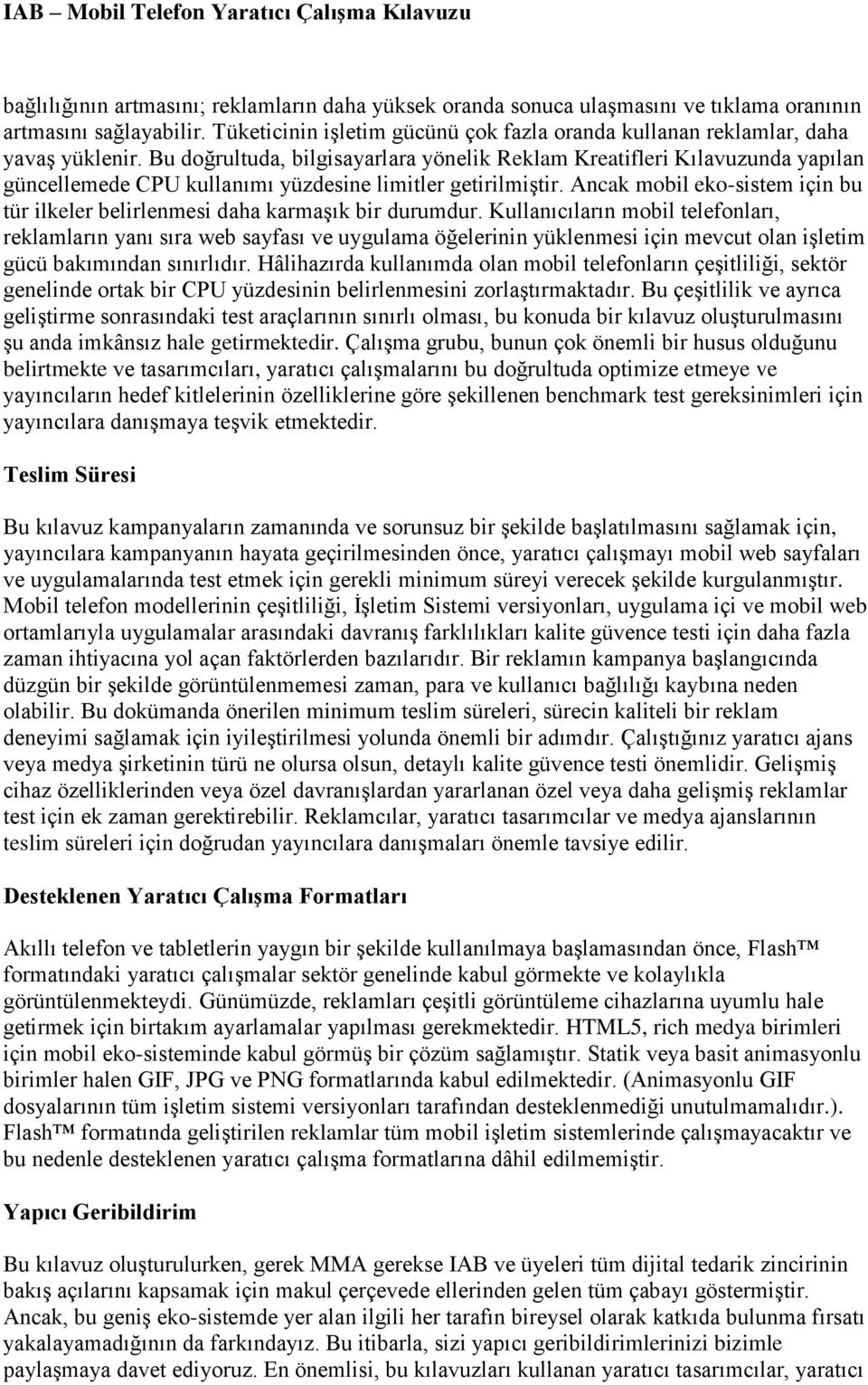 Bu doğrultuda, bilgisayarlara yönelik Reklam Kreatifleri Kılavuzunda yapılan güncellemede CPU kullanımı yüzdesine limitler getirilmiştir.