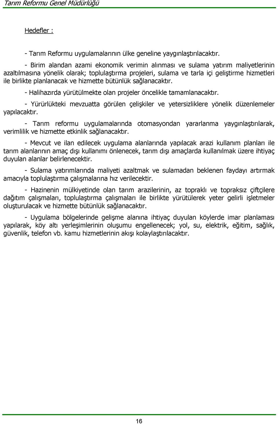 planlanacak ve hizmette bütünlük sağlanacaktır. - Halihazırda yürütülmekte olan projeler öncelikle tamamlanacaktır.