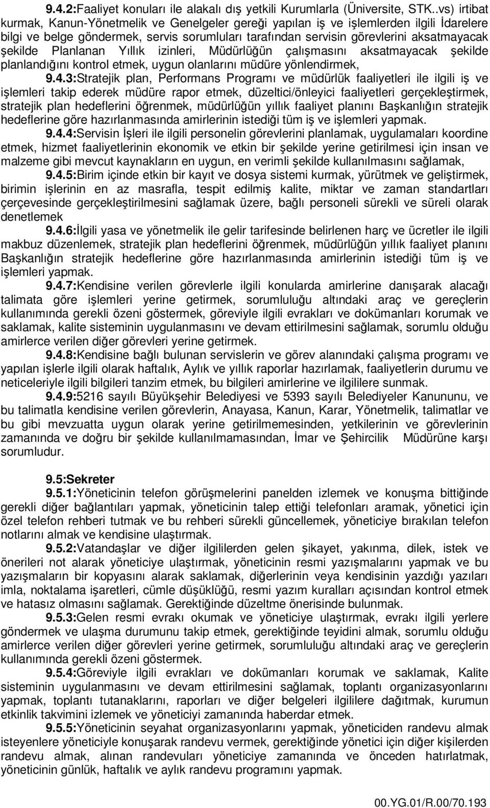 Planlanan Yıllık izinleri, Müdürlüğün çalışmasını aksatmayacak şekilde planlandığını kontrol etmek, uygun olanlarını müdüre yönlendirmek, 9.4.